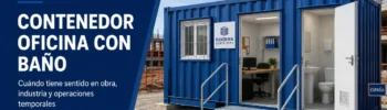 Contenedor oficina con baño instalado en una obra en España, con acceso preparado, espacio de trabajo interior y aseo integrado para operaciones temporales